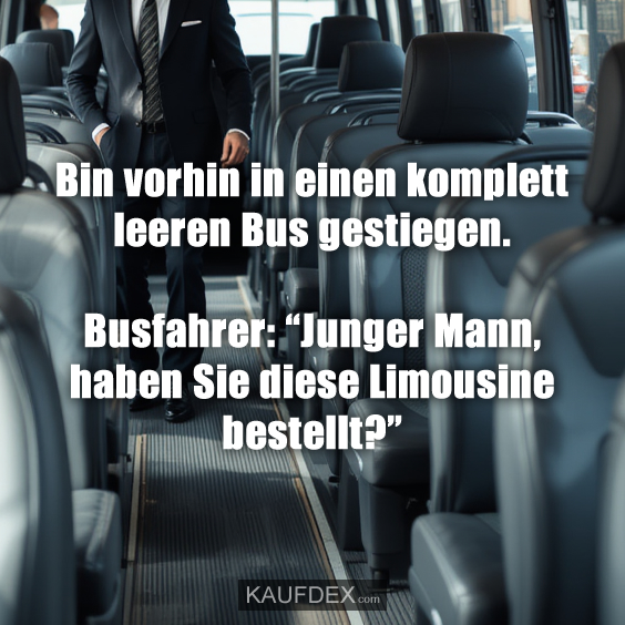 Bin vorhin in einen komplett leeren Bus gestiegen…