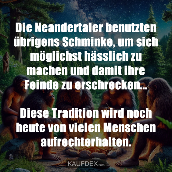 Die Neandertaler benutzten übrigens Schminke…