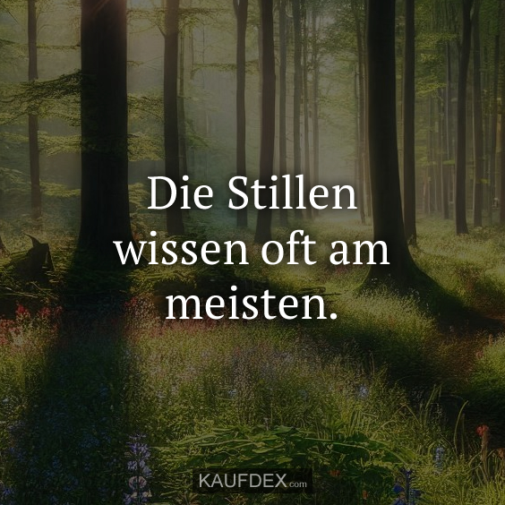 Die Stillen wissen oft am meisten