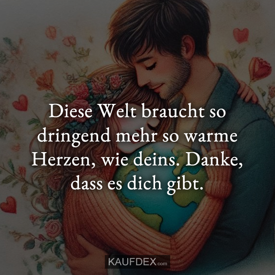 Diese Welt braucht so dringend mehr so warme Herzen…