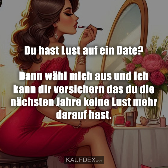 Du hast Lust auf ein Date?