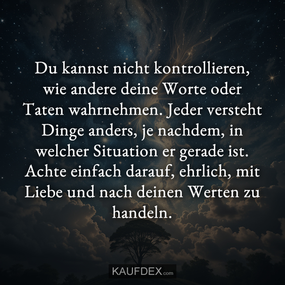 Du kannst nicht kontrollieren, wie andere deine Worte oder…