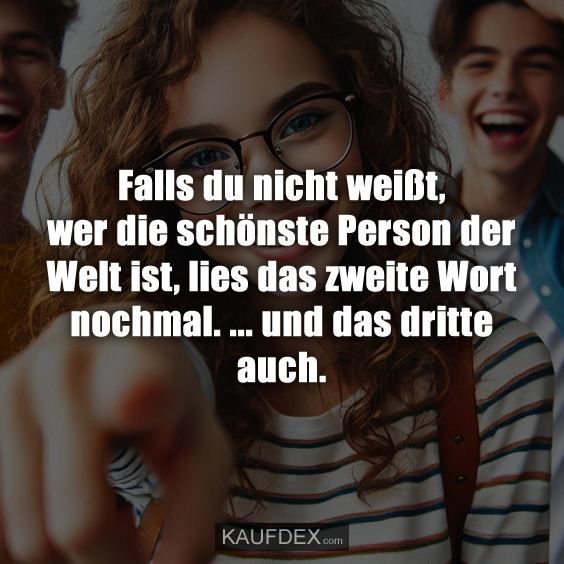 Falls du nicht weißt, wer die schönste Person der Welt ist…