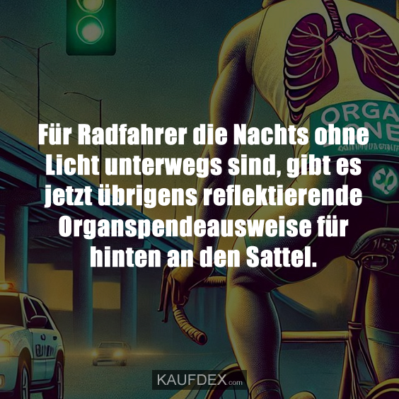 Für Radfahrer die Nachts ohne Licht unterwegs…