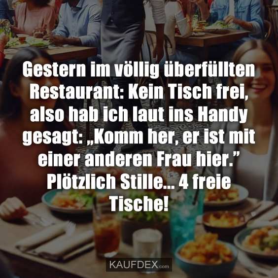 Gestern im völlig überfüllten Restaurant: