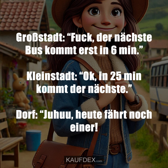 Großstadt: “Fuck, der nächste Bus kommt erst in 6 min.”