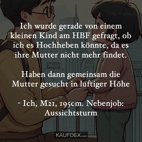 Ich wurde gerade von einem kleinen Kind am HBF gefragt…