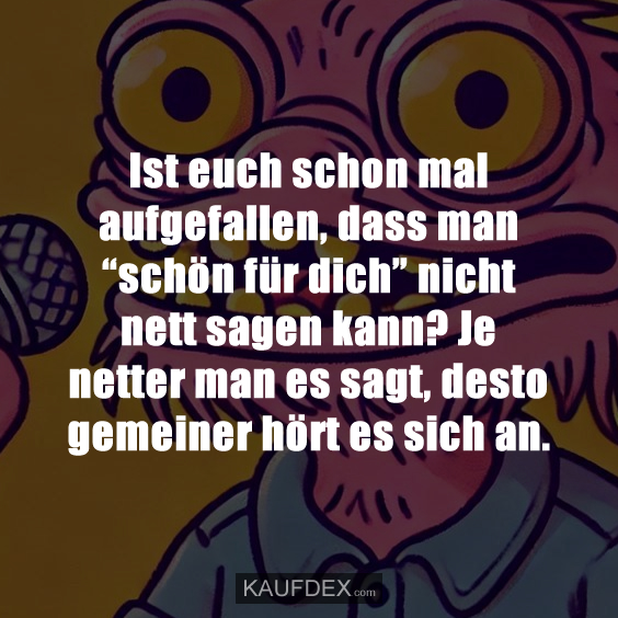 Ist euch schon mal aufgefallen, dass man…