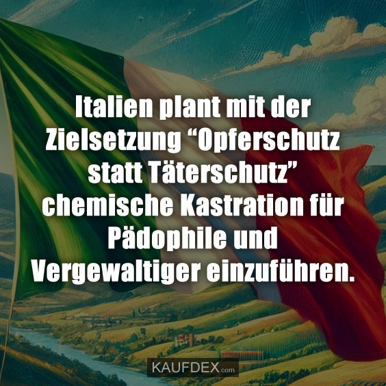 Italien plant mit der Zielsetzung “Opferschutz statt Täterschutz”…