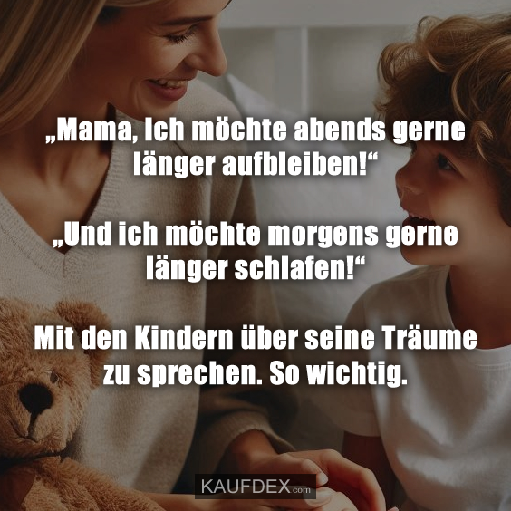 „Mama, ich möchte abends gerne länger aufbleiben!“