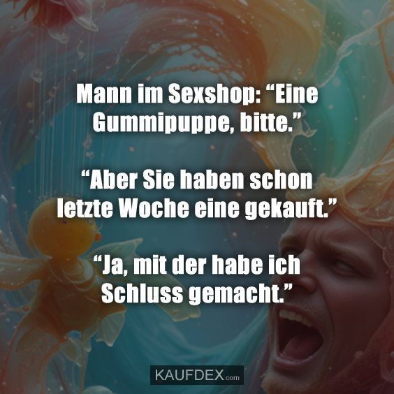 Mann im Sexshop: “Eine Gummipuppe, bitte.” “Aber Sie haben schon…