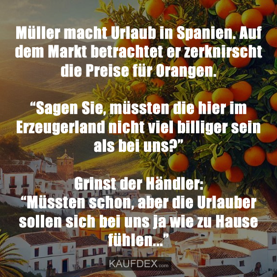 Müller macht Urlaub in Spanien. Auf dem Markt betrachtet er zerknirscht…