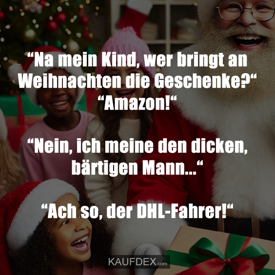 “Na mein Kind, wer bringt an Weihnachten die Geschenke?“