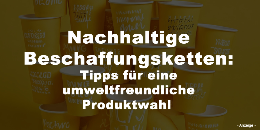 Nachhaltige Beschaffungsketten: Tipps für eine umweltfreundliche Produktwahl 