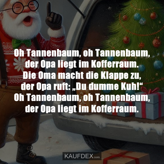 Oh Tannenbaum, oh Tannenbaum, der Opa liegt im…