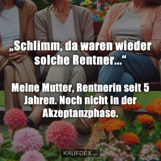 „Schlimm, da waren wieder solche Rentner…“