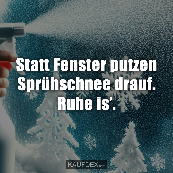 Statt Fenster putzen Sprühschnee drauf…