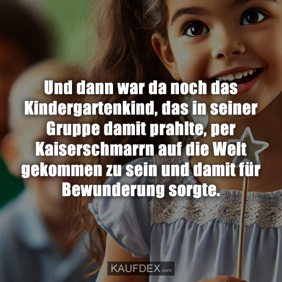 Und dann war da noch das Kindergartenkind, das in seiner…