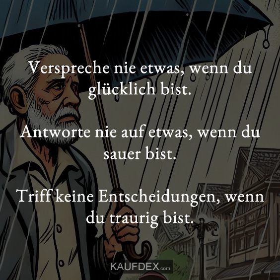 Verspreche nie etwas, wenn du glücklich bist…