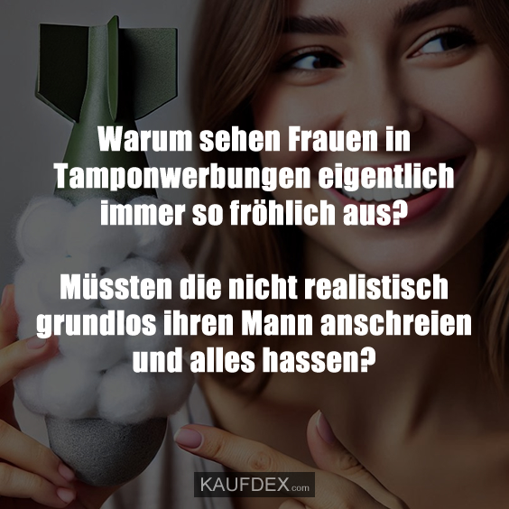 Warum sehen Frauen in Tamponwerbungen eigentlich immer…