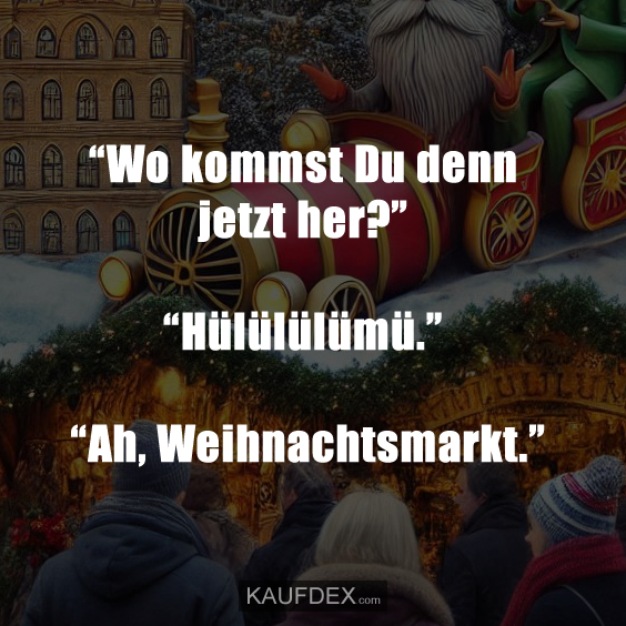 “Wo kommst Du denn jetzt her?”