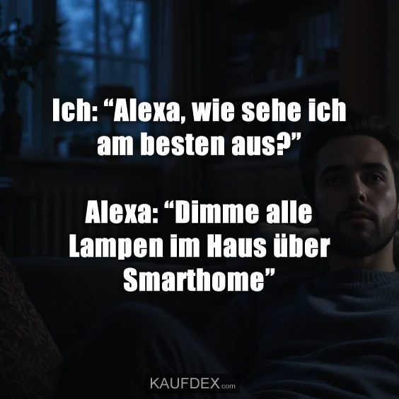 Ich: “Alexa, wie sehe ich am besten aus?”