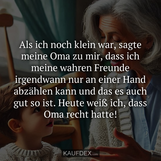 Als ich noch klein war, sagte meine Oma zu mir…