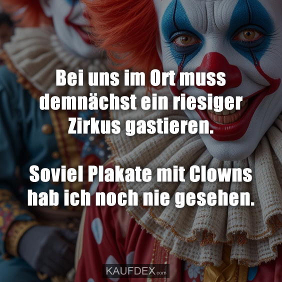 Bei uns im Ort muss demnächst ein riesiger Zirkus…