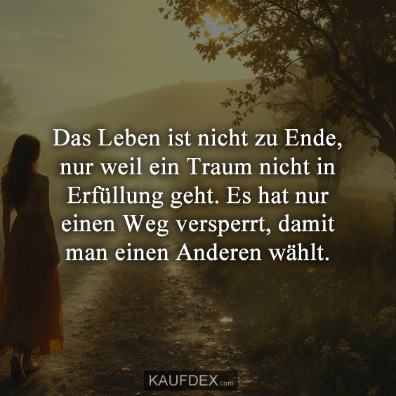 Das Leben ist nicht zu Ende, nur weil ein Traum nicht…