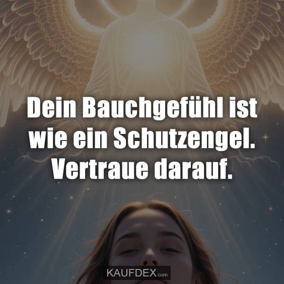 Dein Bauchgefühl ist wie ein Schutzengel…