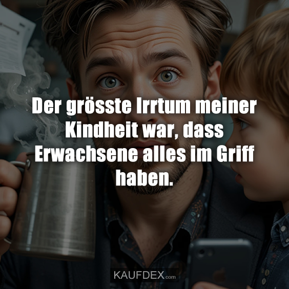 Der grösste Irrtum meiner Kindheit war…