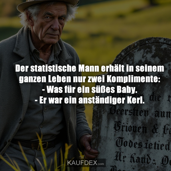 Der statistische Mann erhält in seinem ganzen Leben…