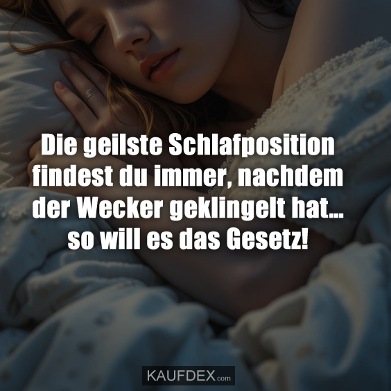 Die geilste Schlafposition findest du immer…