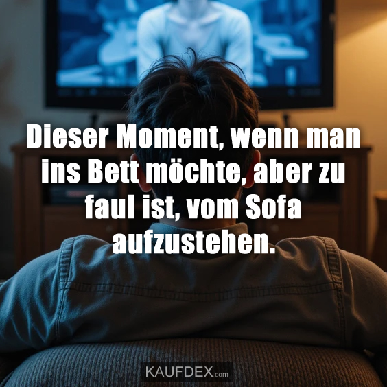 Dieser Moment, wenn man ins Bett möchte…