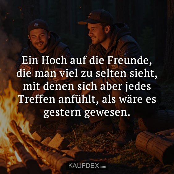 Ein Hoch auf die Freunde, die man viel zu selten…