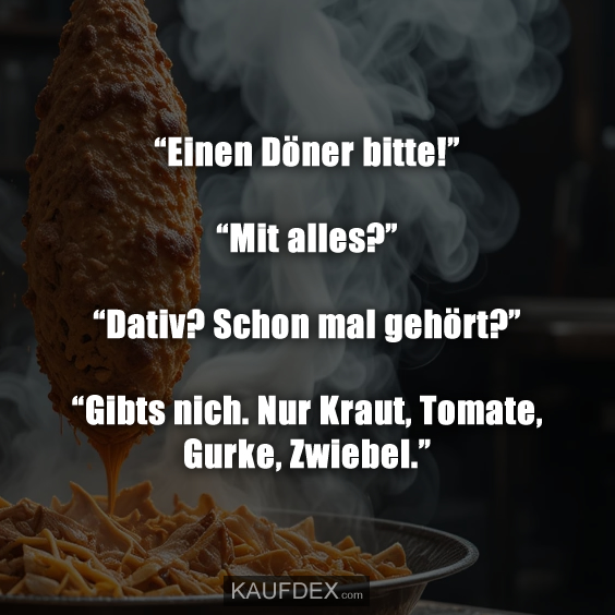 “Einen Döner bitte!” “Mit alles?” “Dativ? Schon mal gehört?”