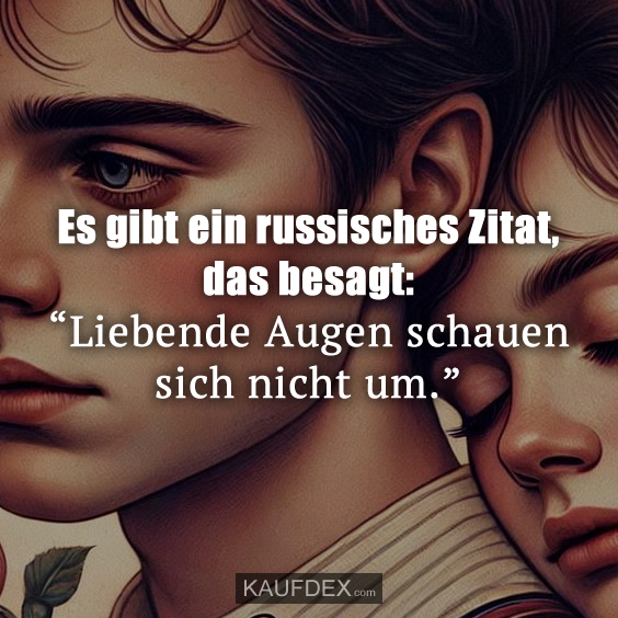 Es gibt ein russisches Zitat, das besagt: