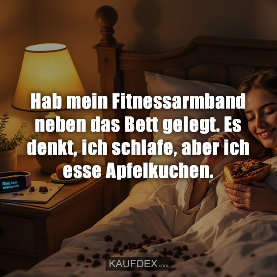 Hab mein Fitnessarmband neben das Bett gelegt…