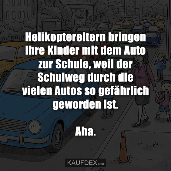 Helikoptereltern bringen ihre Kinder mit dem Auto zur Schule…