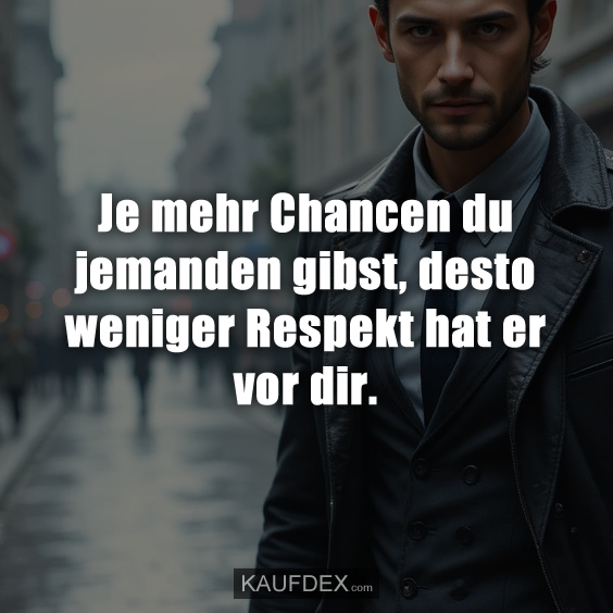 Je mehr Chancen du jemanden gibst…