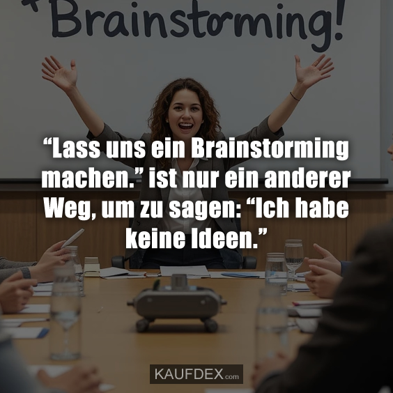 “Lass uns ein Brainstorming machen.”