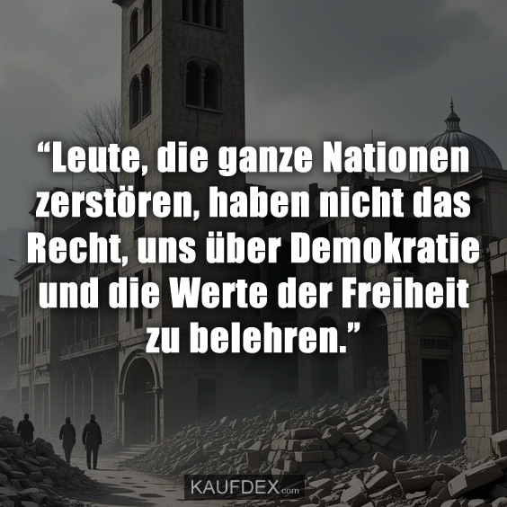 “Leute, die ganze Nationen zerstören, haben nicht das…