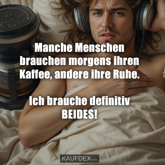 Manche Menschen brauchen morgens ihren Kaffee…