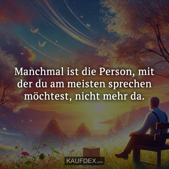 Manchmal ist die Person, mit der du am meisten…