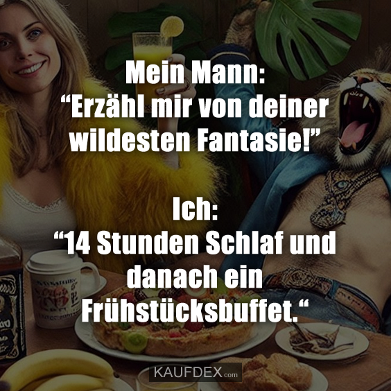 Mein Mann: “Erzähl mir von deiner wildesten Fantasie!”