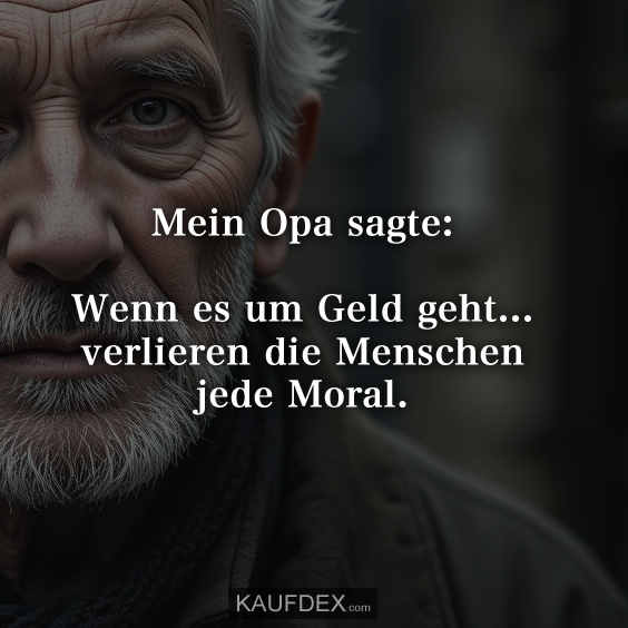 Mein Opa sagte: Wenn es um Geld geht…