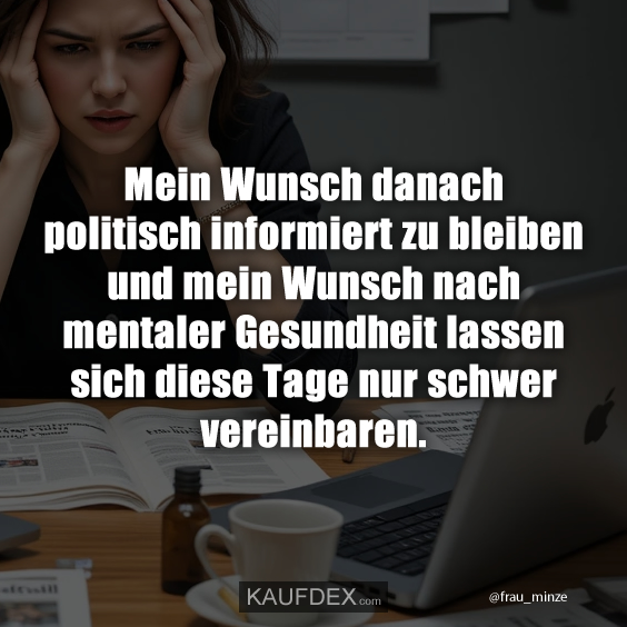 Mein Wunsch danach politisch informiert zu bleiben…