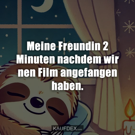 Meine Freundin 2 Minuten nachdem wir nen…