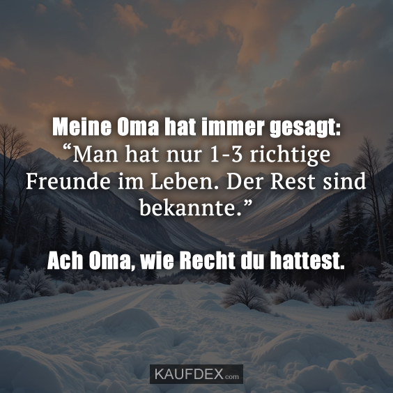 Meine Oma hat immer gesagt: