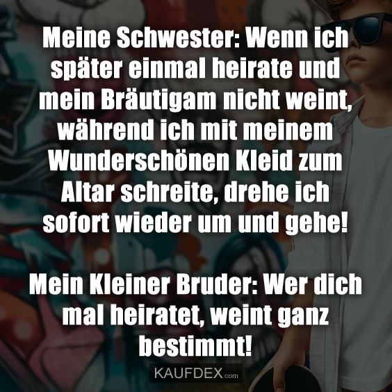 Meine Schwester: Wenn ich später einmal heirate und mein…